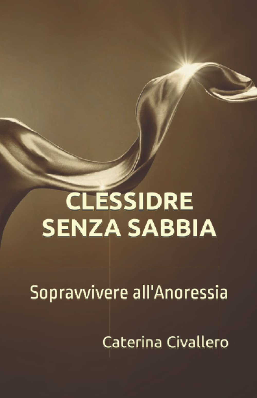 CLESSIDRE SENZA SABBIA: Sopravvivere all'Anoressia