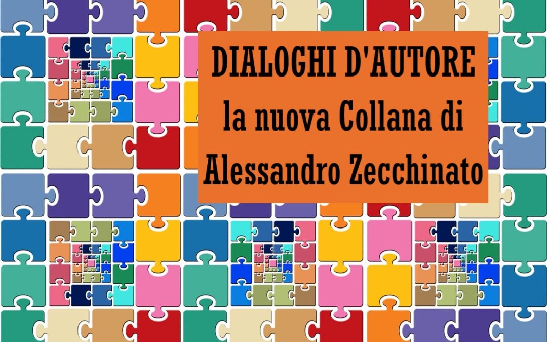 DIALOGHI D’AUTORE la collana firmata da Alessandro Zecchinato | di Caterina Civallero